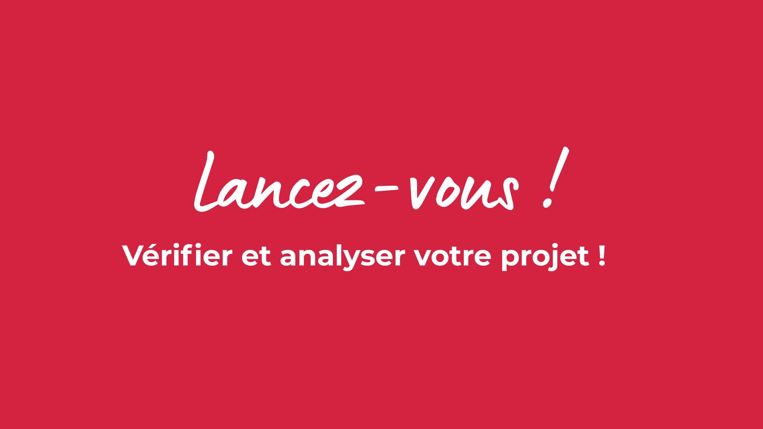 Lancez-vous ! Vérifier et analyser votre projet !