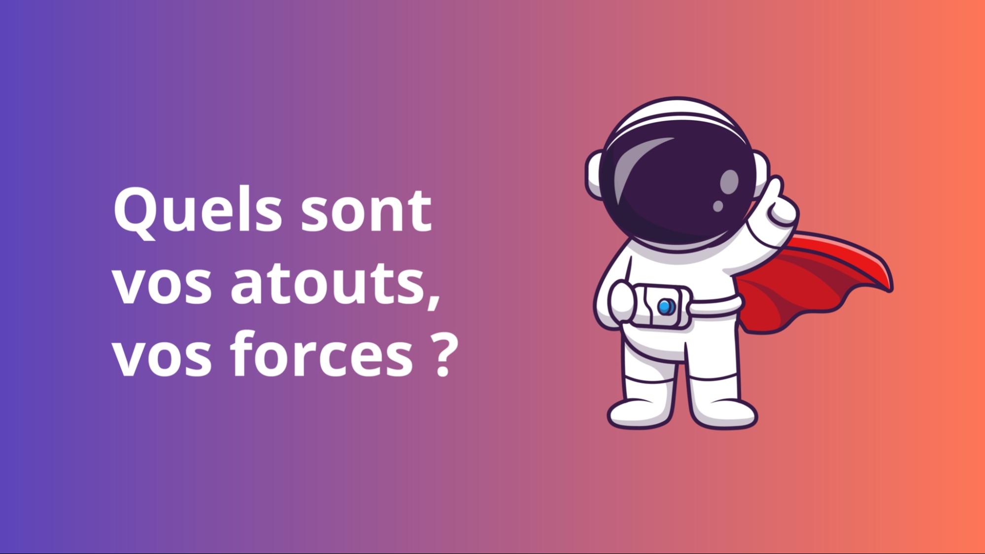Quels sont vos atouts ?
