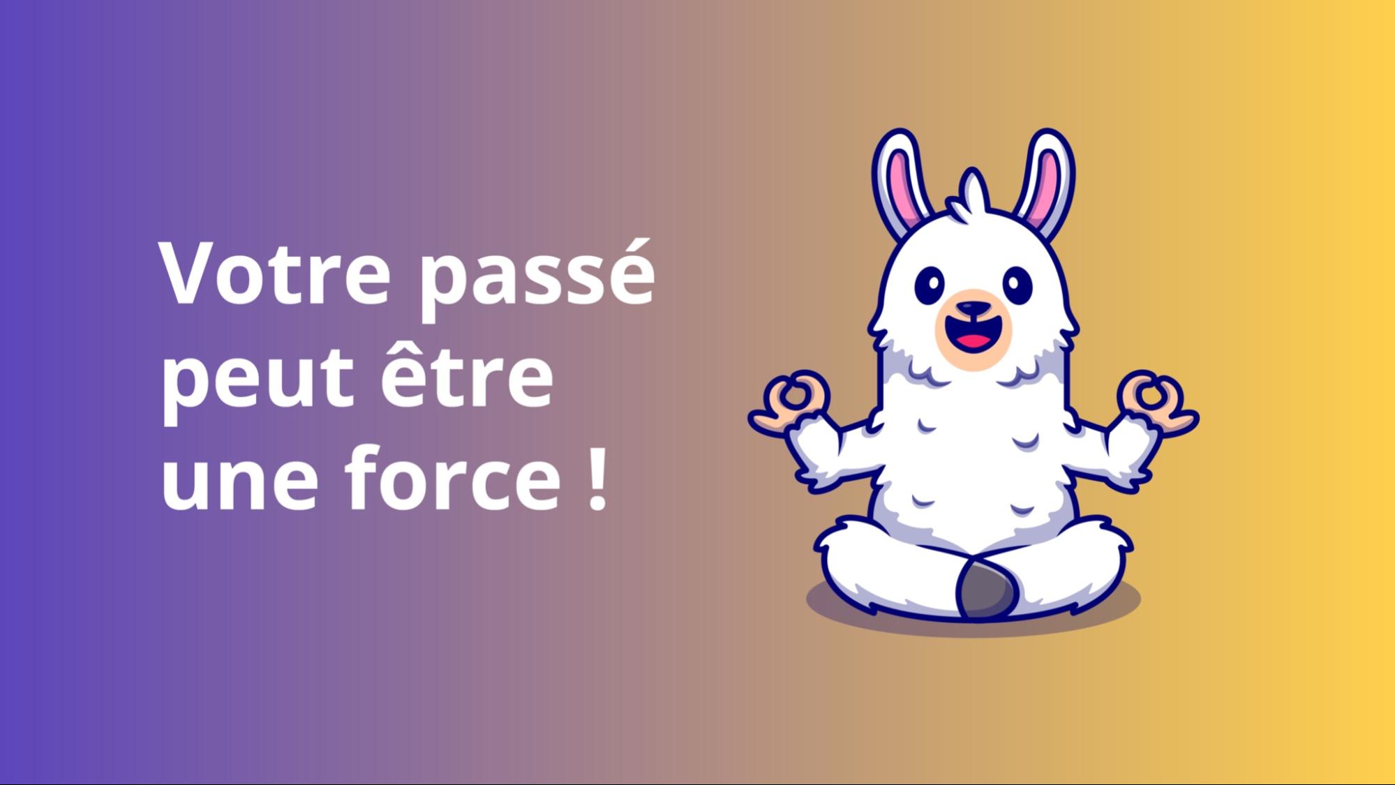 Votre passé peut être une force !